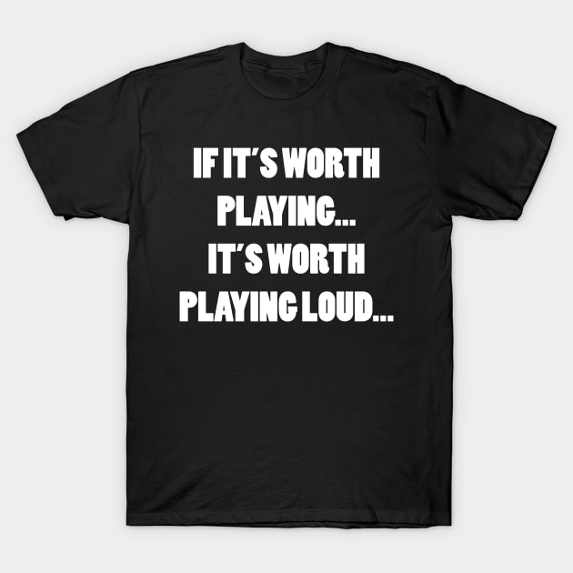 PLAY IT LOUD T-Shirt by TheCosmicTradingPost